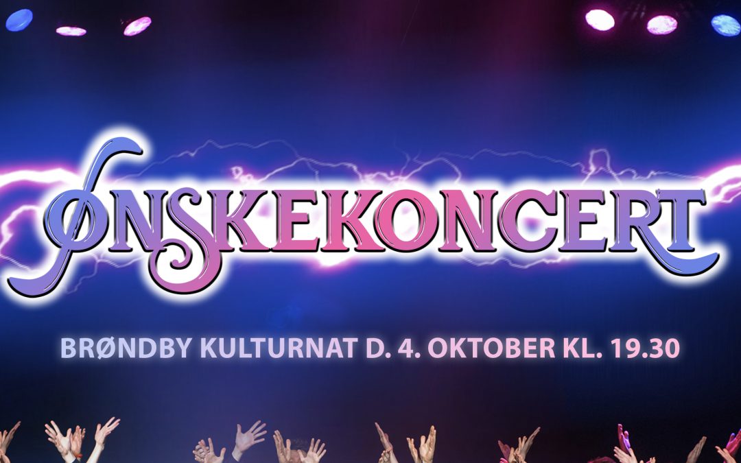 ØNSKEKONCERT TIL BRØNDBY KULTURNAT D. 4. OKTOBER